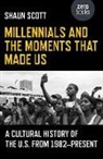 Shaun Scott - Millennials and the Moments That Made Us – A Cultural History of the U.S. from 1982–Present