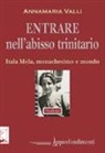 Annamaria Valli - Entrare nell'abisso trinitario. Itala Mela, monachesimo e mondo