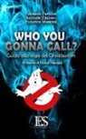 Edoardo Favaron, Federico Mancini, Samuele Zàccaro - Who you gonna call? Guida alla saga dei Ghostbusters