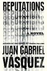 Juan Gabriel Vasquez - Reputations