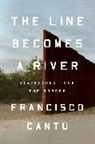 Francisco Cantu, Francisco Cantú - The Line Becomes A River