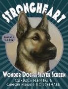 Candace Fleming, Eric Rohmann - Strongheart: Wonder Dog of the Silver Screen