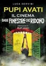 Luca Servini - Pupi Avati. Il cinema dalle finestre che ridono