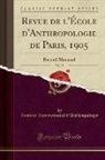 Institut International D'Anthropologie - Revue de l'École d'Anthropologie de Paris, 1905, Vol. 15
