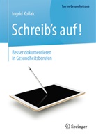 Ingrid Kollak, Ingrid (Prof. Dr. phil.) Kollak - Schreib's auf! - Besser dokumentieren in Gesundheitsberufen