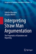 Fabrizi Macagno, Fabrizio Macagno, Douglas Walton - Interpreting Straw Man Argumentation