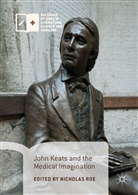 Nichola Roe, Nicholas Roe - John Keats and the Medical Imagination