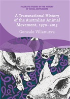 Gonzalo Villanueva - A Transnational History of the Australian Animal Movement, 1970-2015