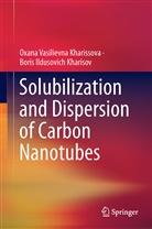 Boris Ildus Kharisov, Boris Ildusovich Kharisov, Oxana V. Kharissova, Oxana Vasilievn Kharissova, Oxana Vasilievna Kharissova - Solubilization and Dispersion of Carbon Nanotubes