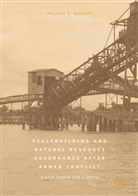 Michael D Beevers, Michael D. Beevers - Peacebuilding and Natural Resource Governance After Armed Conflict