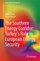 Ozay Mehmet, Veda Yorucu, Vedat Yorucu - The Southern Energy Corridor: Turkey's Role in European Energy Security