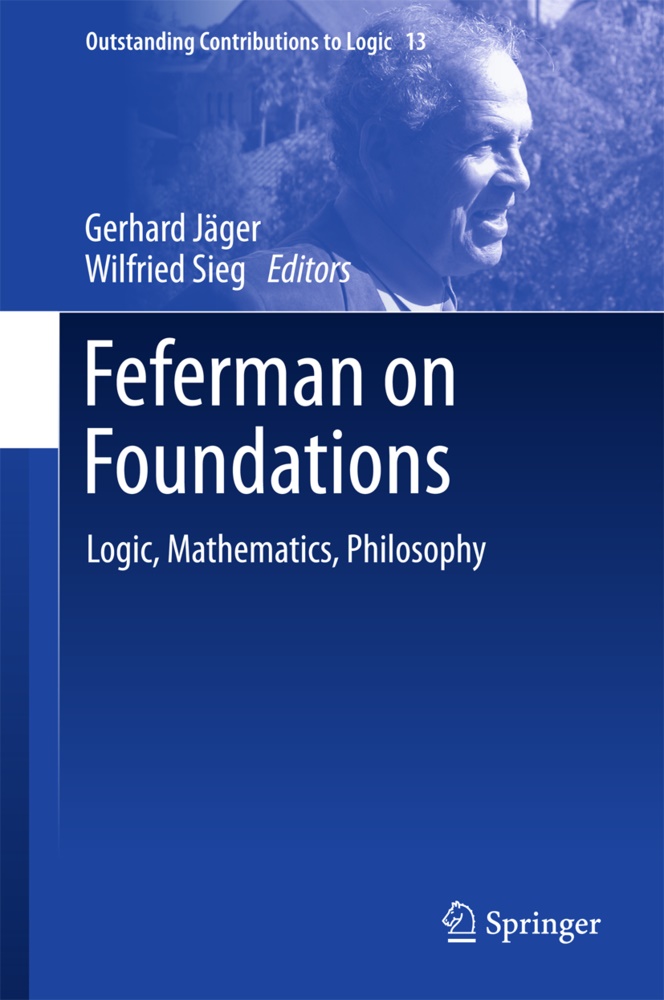 Gerhar Jäger, Gerhard Jäger, Sieg, Sieg, Wilfried Sieg - Feferman on Foundations Logic, Mathematics, Philosophy