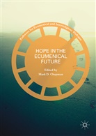 Mark D Chapman, Mark D. Chapman, Mar D Chapman, Mark D Chapman - Hope in the Ecumenical Future