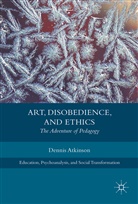 Dennis Atkinson - Art, Disobedience, and Ethics