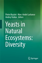 Pietro Buzzini, Marc-Andr Lachance, Marc-André Lachance, Andrey Yurkov - Yeasts in Natural Ecosystems: Diversity