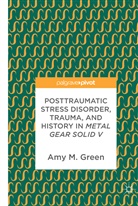 Amy M Green, Amy M. Green - Posttraumatic Stress Disorder, Trauma, and History in Metal Gear Solid V