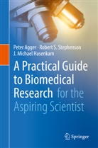 Pete Agger, Peter Agger, J Mich Hasenkam, J. Michael Hasenkam, Robert Stephenson, Robert S Stephenson... - A Practical Guide to Biomedical Research