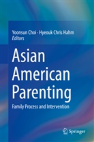 Yoonsu Choi, Yoonsun Choi, Chris Hahm, Chris Hahm, Hyeouk C. Hahm, Hyeouk Chris Hahm - Asian American Parenting