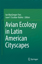 Juan Escobar-Ibáñez, Juan F. Escobar-Ibáñez, F Escobar-Ibáñez, F Escobar-Ibáñez, Ia MacGregor-Fors, Ian MacGregor-Fors - Avian Ecology in Latin American Cityscapes