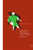 György Kalmár - Formations of Masculinity in Post-Communist Hungarian Cinema