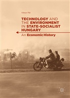 Viktor Pál - Technology and the Environment in State-Socialist Hungary