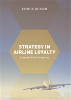 Evert R. de Boer, Evert R de Boer, Evert R. de Boer - Strategy in Airline Loyalty