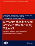 Bonni Antoun, Bonnie Antoun, Eric Brown, Eric Brown et al, Ioannis Chasiotis, Weinong Chen... - Mechanics of Additive and Advanced Manufacturing, Volume 9