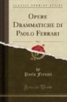 Paolo Ferrari - Opere Drammatiche di Paolo Ferrari, Vol. 9 (Classic Reprint)