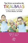 Maggie Kline, Peter A. Levine - Tus hijos a prueba de traumas : una guía parental para infundir confianza, alegría y resiliencia