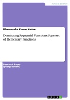 Dharmendra Kumar Yadav - Dominating Sequential Functions: Superset of Elementary Functions