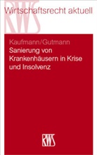Torsten Gutmann, Christian Kaufmann - Sanierung von Krankenhäusern in Krise und Insolvenz