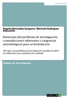 Bermúdez Sarguera, Rogeli Bermúdez Sarguera, Rogelio Bermúdez Sarguera, M Rodríguez Rebustillo, Marisela Rodríguez Rebustillo - Estructura del problema de investigación, contradicciones inherentes y exigencias metodológicas para su formulación