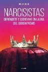 Joseph Burgo - Narcisistas : defiéndete y sobrevive en la era del egocentrismo