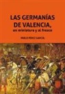 Pablo Pérez García - Las Germanías de Valencia, en Miniatura y al Fresco
