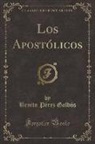 Benito Perez Galdos, Benito Pérez Galdós - Los Apostólicos (Classic Reprint)