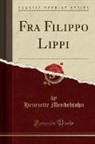 Henriette Mendelsohn - Fra Filippo Lippi (Classic Reprint)