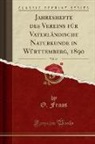 O. Fraas - Jahreshefte des Vereins für Vaterländische Naturkunde in Württemberg, 1890, Vol. 46 (Classic Reprint)
