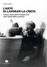 Enzo Ligori - L'arte di lavorar la creta. Cinque secoli della famiglia Colì nella storia della ceramica