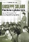 Giuseppe Solaro, F. Vincenti - Giuseppe Solaro. Fascismo o plutocrazia. Gli scritti economici di un fascista di sinistra