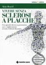 Alain Bondil - Vivere senza sclerosi a placche. Uno sguardo diverso su prevenzione, cura e miglioramento secondo il Metodo Kousmine