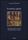 Giuseppina Minchella - Frontiere aperte. Musulmani, ebrei e cristiani nella Repubblica di Venezia
