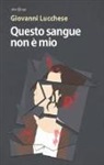 Giovanni Lucchese - Questo sangue non è mio