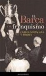 Carles Santacana i Torres - El Barça y el franquismo : crónica de unos años decisivos para Cataluña (1966-1978)