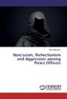 Sadaf Rehman - Narcissism, Perfectionism and Aggression among Police Officers