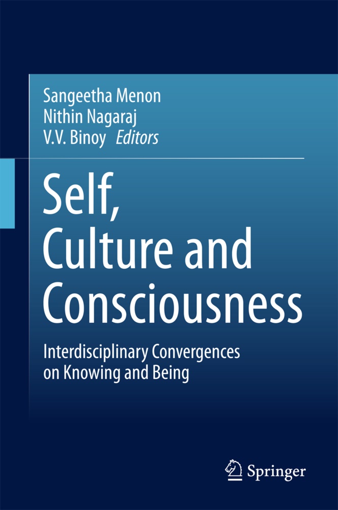 V. V. Binoy, Sangeetha Menon, Nithi Nagaraj, Nithin Nagaraj, Nitin Nagaraj, V V Binoy - Self, Culture and Consciousness - Interdisciplinary Convergences on Knowing and Being