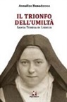 Annalisa Bonadonna - Il trionfo dell'umiltà. Santa Teresa di Lisieux