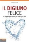 Salvatore Simeone - Il digiuno felice. Il segreto per essere più belli e più sani