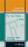 Claude Ducarroz, Claude Pirón - Tú, tus hijos y Dios : problemas de religión en la familia