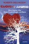 Roberta Dell'Acqua - Cuore e anima. Una nuova vita dopo la patologia cardiaca