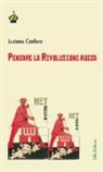 Luciano Canfora - Pensare la rivoluzione russa